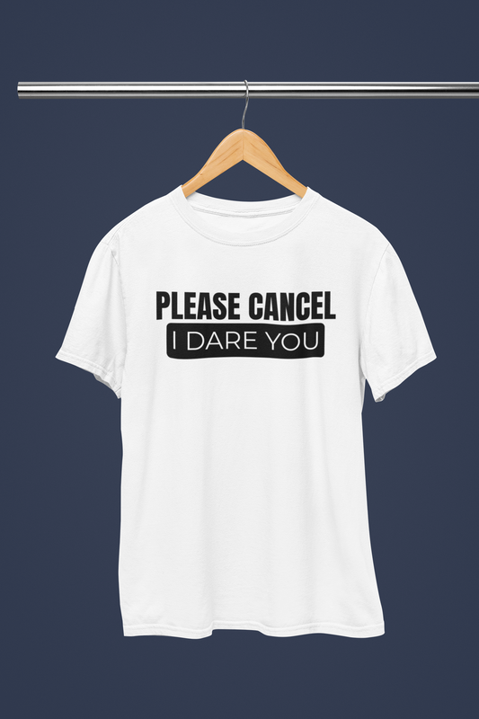Please Cancel, I Dare You